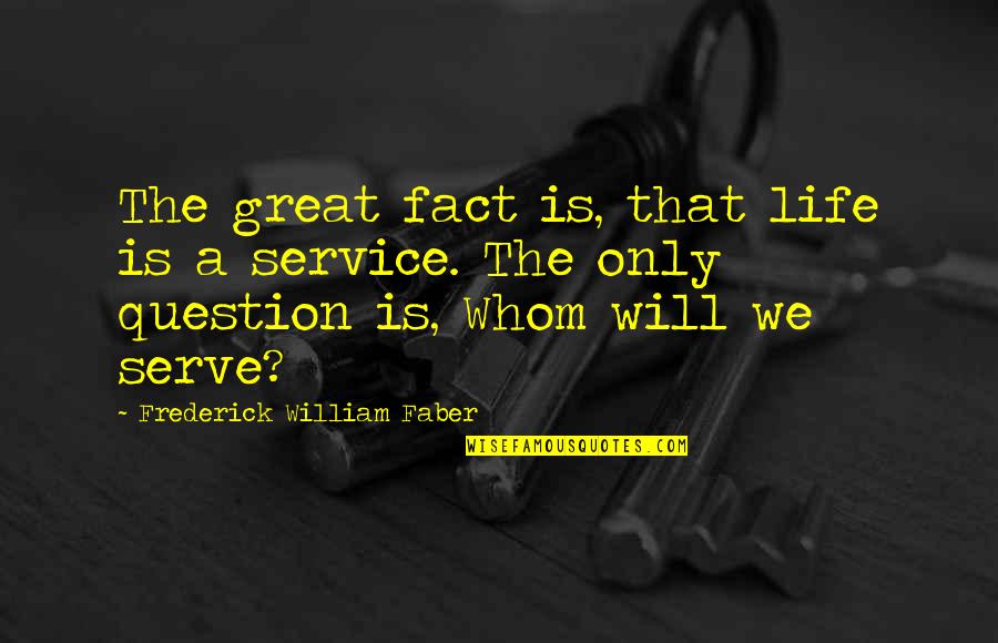 Scabmettler Quotes By Frederick William Faber: The great fact is, that life is a