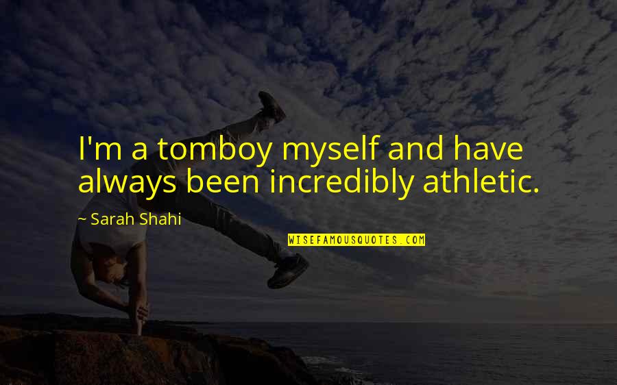 Scabra Deutzia Quotes By Sarah Shahi: I'm a tomboy myself and have always been