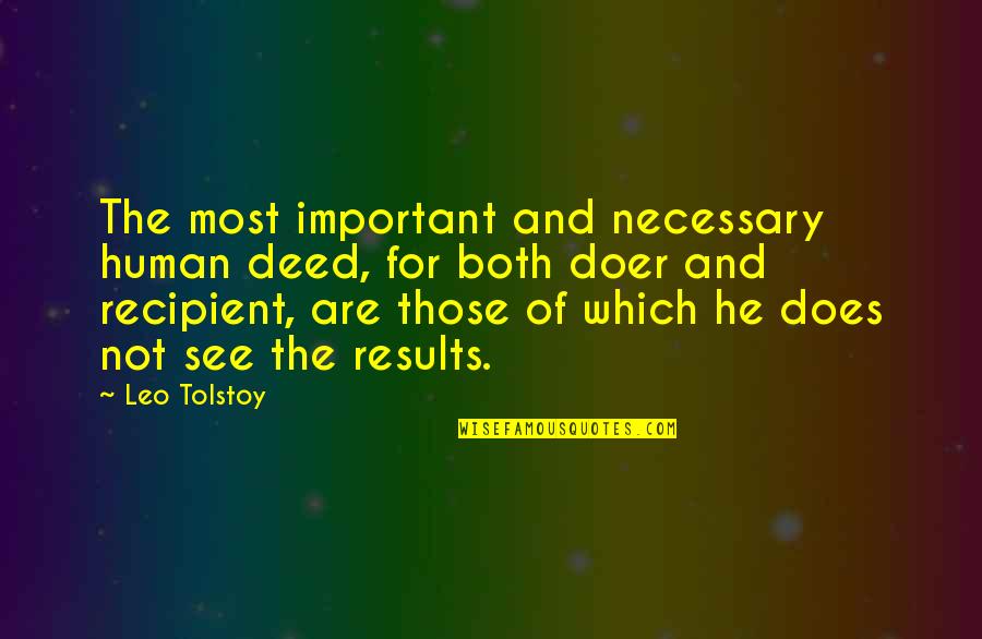 Scabrous Dog Quotes By Leo Tolstoy: The most important and necessary human deed, for