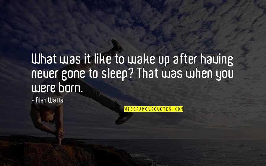 Scabrous Synonym Quotes By Alan Watts: What was it like to wake up after