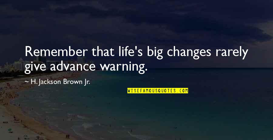 Scabrous Synonym Quotes By H. Jackson Brown Jr.: Remember that life's big changes rarely give advance