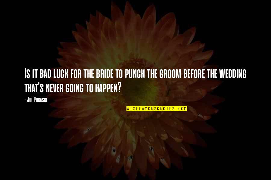 Scabrous Synonym Quotes By Joe Pokaski: Is it bad luck for the bride to