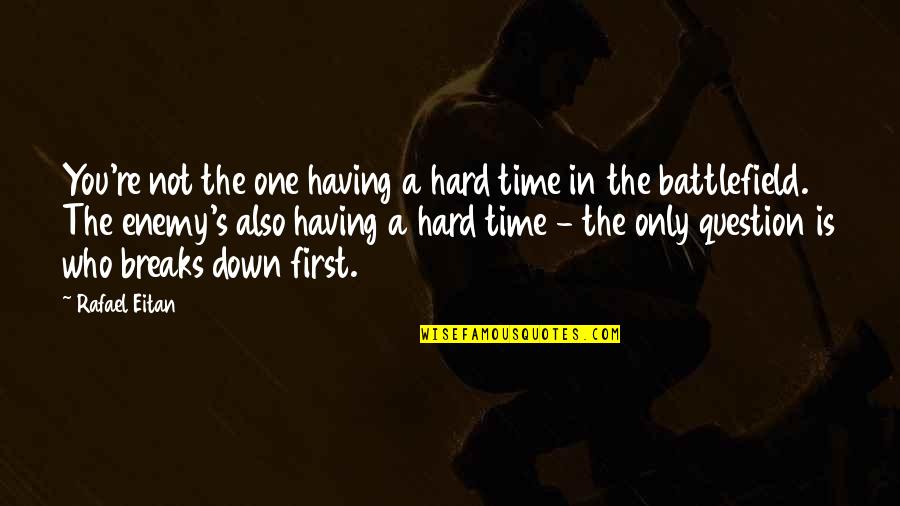 Scabrous Synonym Quotes By Rafael Eitan: You're not the one having a hard time