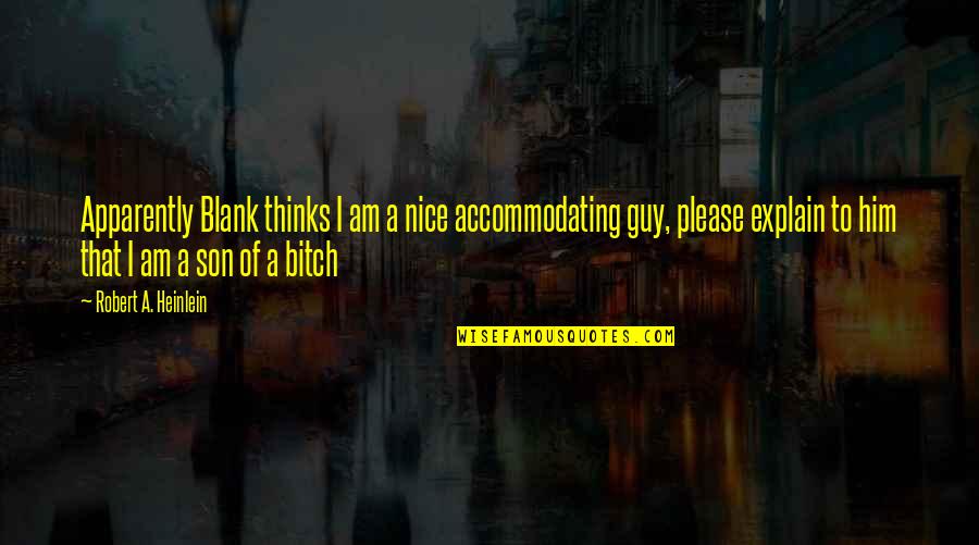 Scabrous Synonym Quotes By Robert A. Heinlein: Apparently Blank thinks I am a nice accommodating