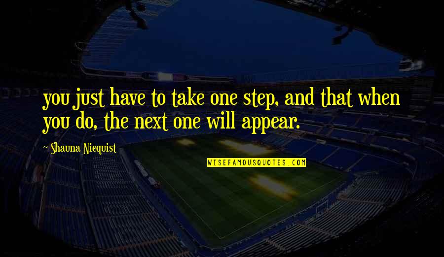 Scabrous Synonym Quotes By Shauna Niequist: you just have to take one step, and