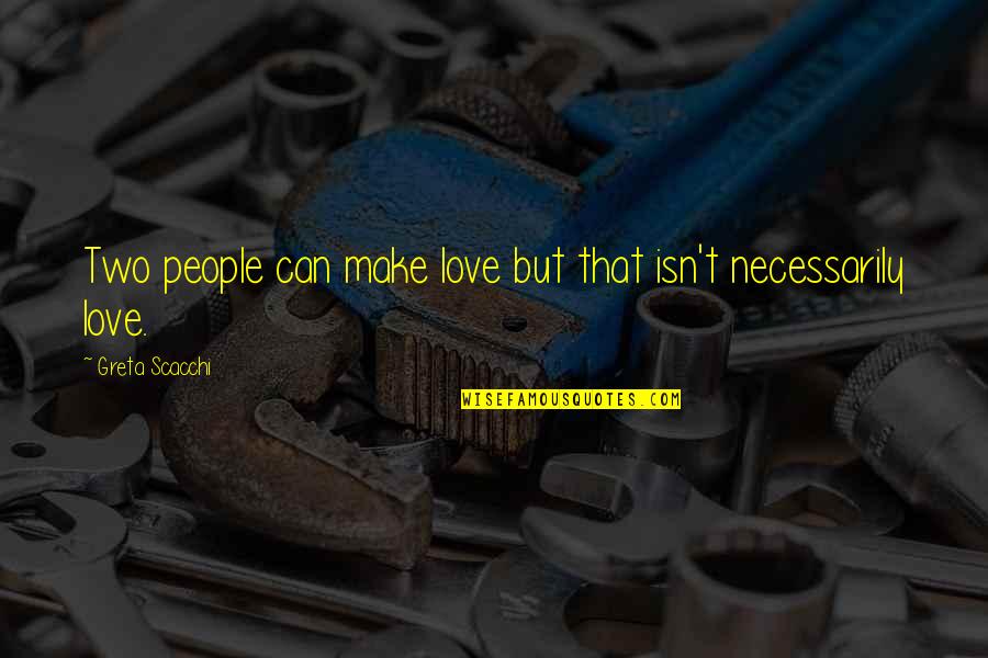 Scacchi Quotes By Greta Scacchi: Two people can make love but that isn't Scacchi Quotes By Greta Scacchi: Two people can make love but that isn't