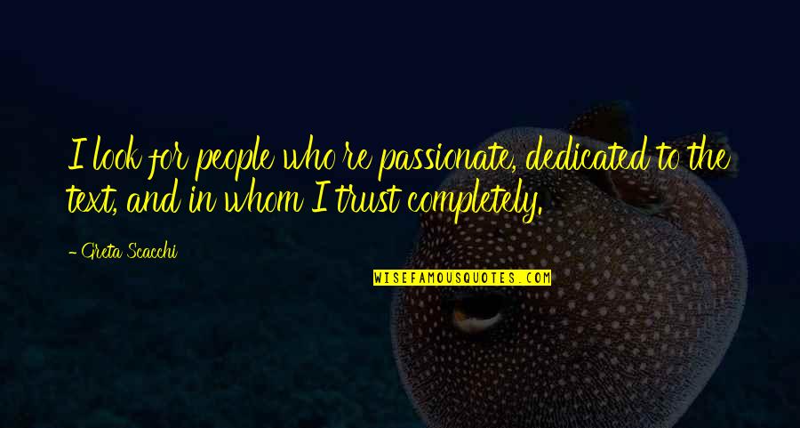 Scacchi Quotes By Greta Scacchi: I look for people who're passionate, dedicated to Scacchi Quotes By Greta Scacchi: I look for people who're passionate, dedicated to