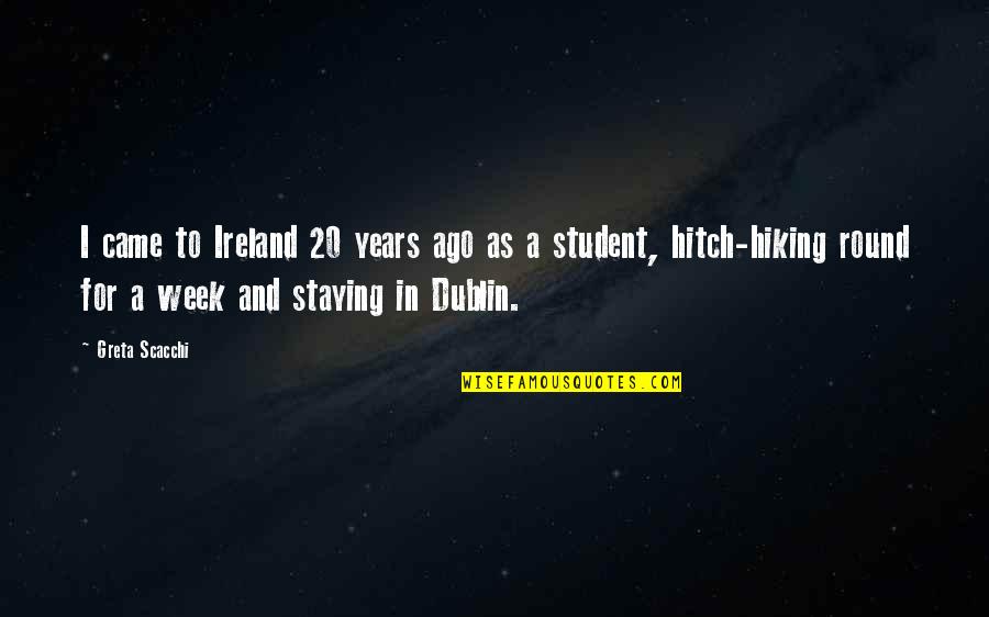 Scacchi Quotes By Greta Scacchi: I came to Ireland 20 years ago as