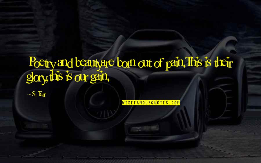 Scacchi Regole Quotes By S. Tarr: Poetry and beautyare born out of pain.This is