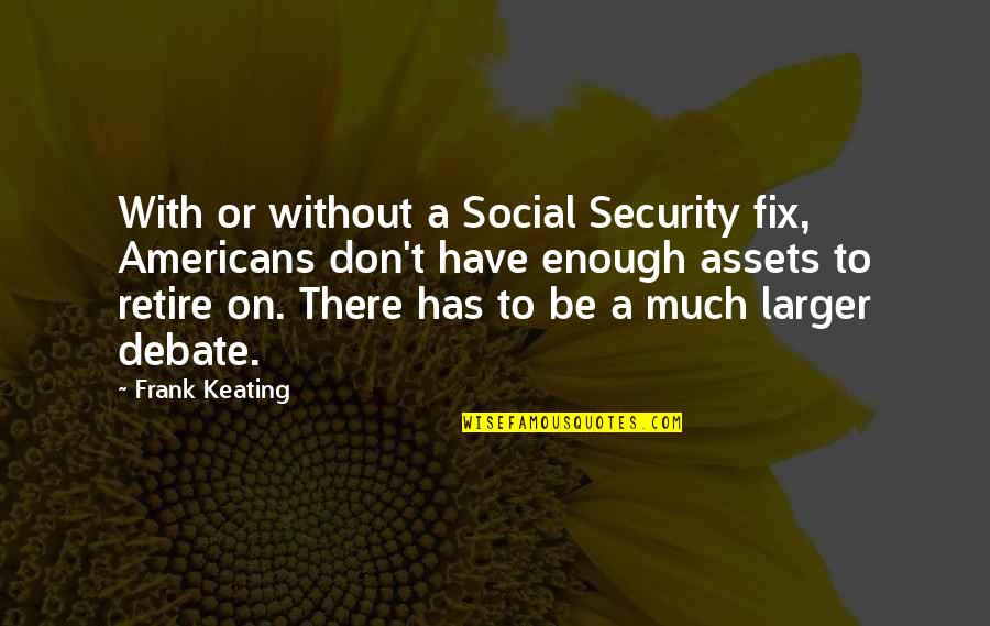 Scacity Quotes By Frank Keating: With or without a Social Security fix, Americans