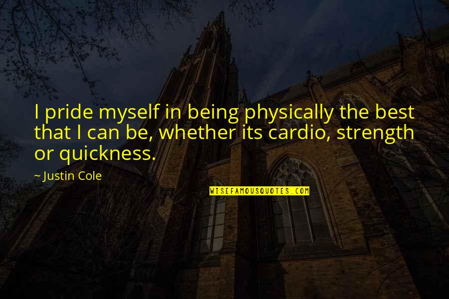 Scacity Quotes By Justin Cole: I pride myself in being physically the best