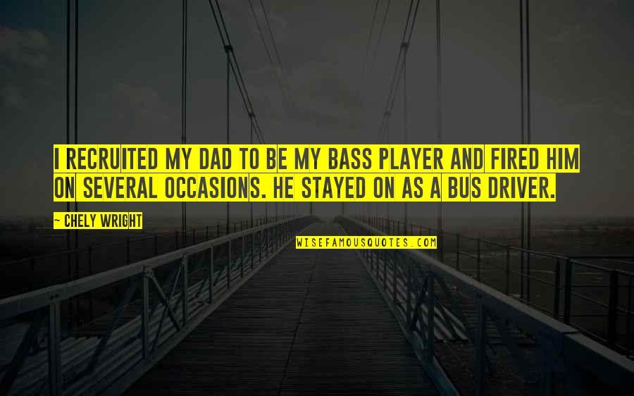 Scadden Pontoon Quotes By Chely Wright: I recruited my dad to be my bass Scadden Pontoon Quotes By Chely Wright: I recruited my dad to be my bass
