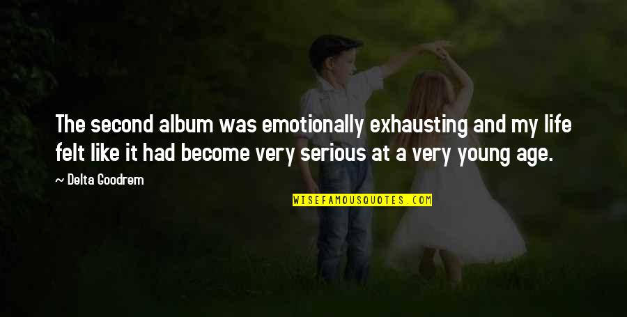 Scadden Rafts Quotes By Delta Goodrem: The second album was emotionally exhausting and my Scadden Rafts Quotes By Delta Goodrem: The second album was emotionally exhausting and my