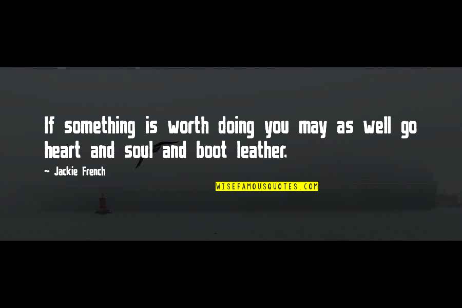 Scadden Rafts Quotes By Jackie French: If something is worth doing you may as