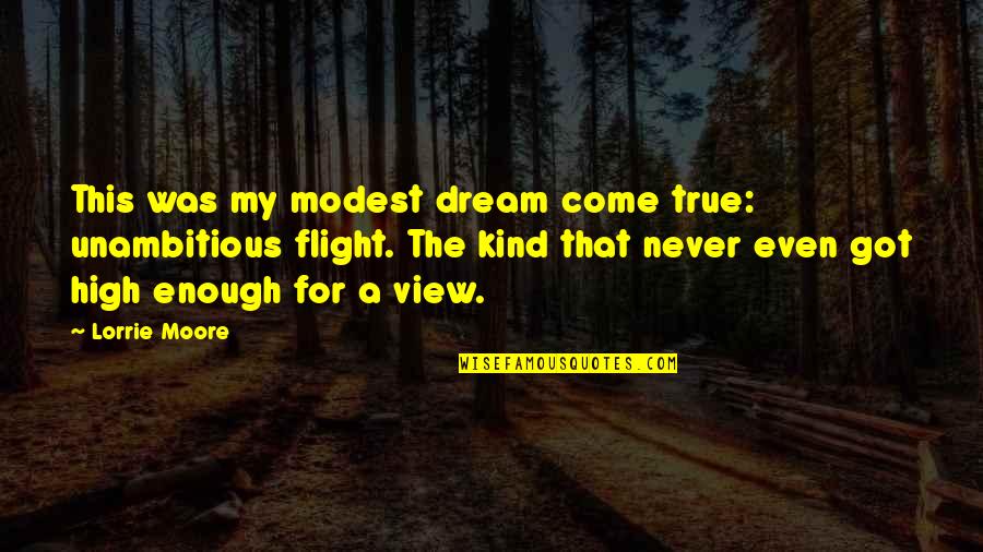 Scadente Sinonimo Quotes By Lorrie Moore: This was my modest dream come true: unambitious Scadente Sinonimo Quotes By Lorrie Moore: This was my modest dream come true: unambitious