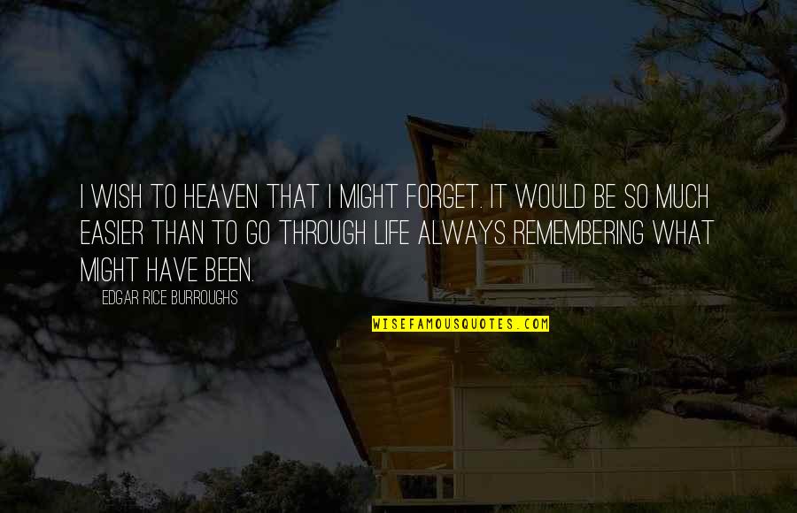 Scadenza Esterometro Quotes By Edgar Rice Burroughs: I wish to Heaven that I might forget. Scadenza Esterometro Quotes By Edgar Rice Burroughs: I wish to Heaven that I might forget.