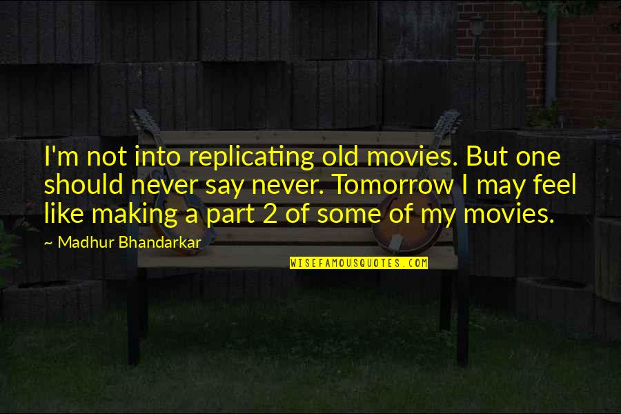 Scaer Quotes By Madhur Bhandarkar: I'm not into replicating old movies. But one