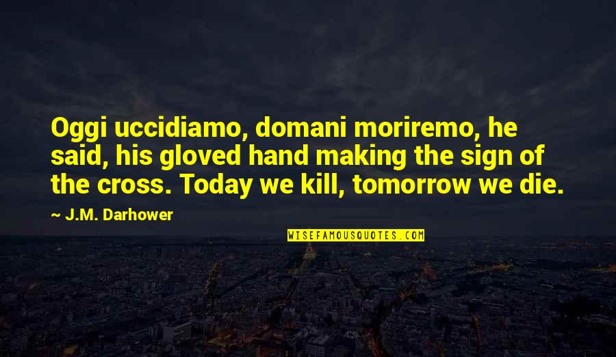 Scaevola Whirlwind Quotes By J.M. Darhower: Oggi uccidiamo, domani moriremo, he said, his gloved Scaevola Whirlwind Quotes By J.M. Darhower: Oggi uccidiamo, domani moriremo, he said, his gloved