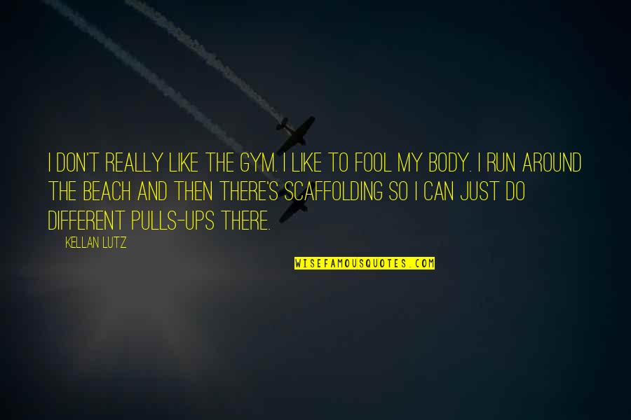 Scaffolding Quotes By Kellan Lutz: I don't really like the gym. I like