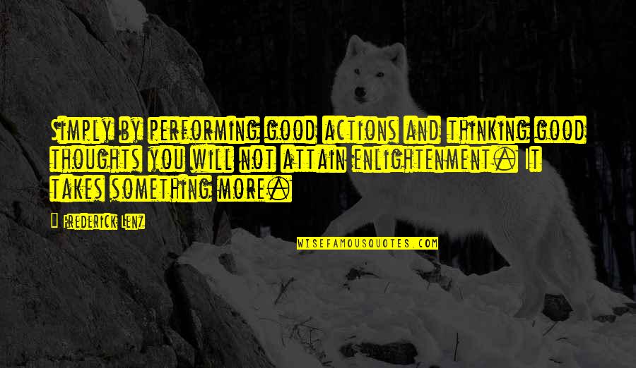 Scaffolds In Education Quotes By Frederick Lenz: Simply by performing good actions and thinking good Scaffolds In Education Quotes By Frederick Lenz: Simply by performing good actions and thinking good