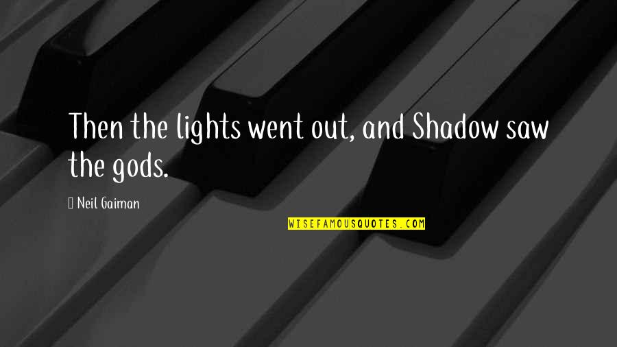 Scaffolds Shall Quotes By Neil Gaiman: Then the lights went out, and Shadow saw