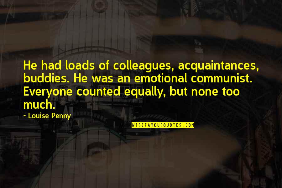 Scafuri Md Quotes By Louise Penny: He had loads of colleagues, acquaintances, buddies. He Scafuri Md Quotes By Louise Penny: He had loads of colleagues, acquaintances, buddies. He