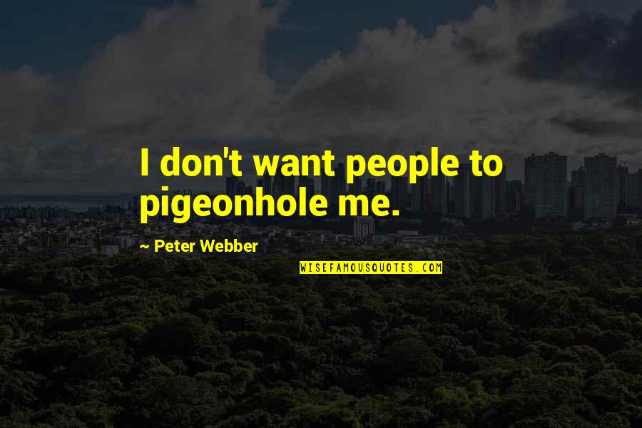 Scafuri Md Quotes By Peter Webber: I don't want people to pigeonhole me. Scafuri Md Quotes By Peter Webber: I don't want people to pigeonhole me.