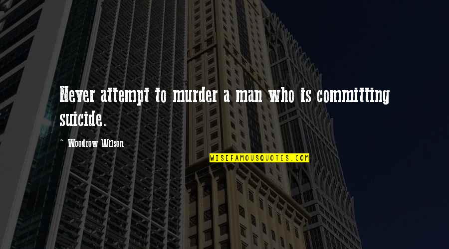 Scaglia Lifting Quotes By Woodrow Wilson: Never attempt to murder a man who is Scaglia Lifting Quotes By Woodrow Wilson: Never attempt to murder a man who is