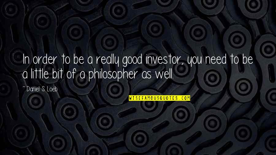 Scaglia Spa Quotes By Daniel S. Loeb: In order to be a really good investor, Scaglia Spa Quotes By Daniel S. Loeb: In order to be a really good investor,