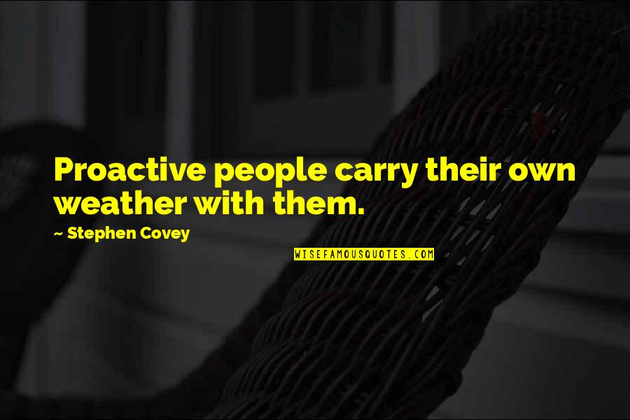 Scagliarini Christina Quotes By Stephen Covey: Proactive people carry their own weather with them.