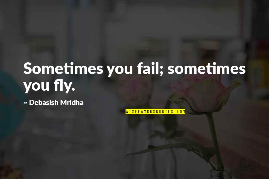 Scagliola Columns Quotes By Debasish Mridha: Sometimes you fail; sometimes you fly.