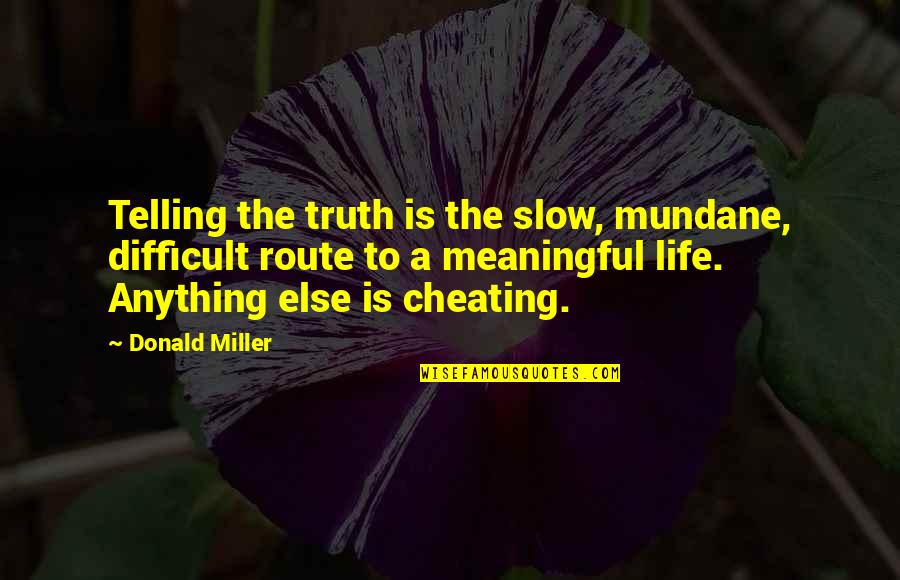 Scagliola Columns Quotes By Donald Miller: Telling the truth is the slow, mundane, difficult