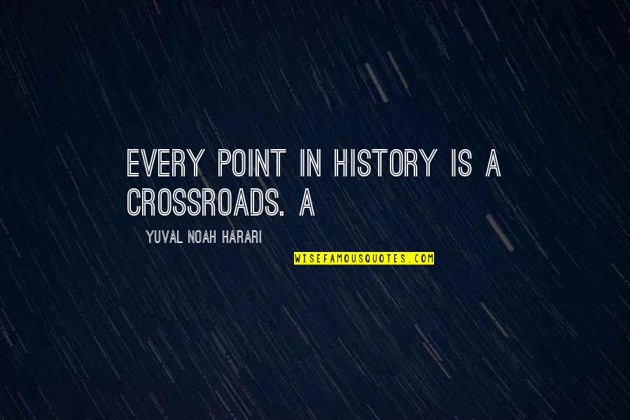 Scaglione Family Crest Quotes By Yuval Noah Harari: Every point in history is a crossroads. A