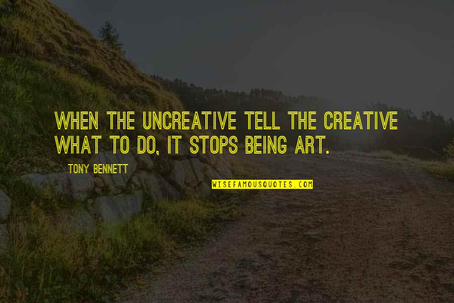 Scaglioni Di Quotes By Tony Bennett: When the uncreative tell the creative what to