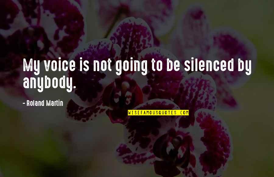 Scaglioni Fiscali Quotes By Roland Martin: My voice is not going to be silenced Scaglioni Fiscali Quotes By Roland Martin: My voice is not going to be silenced