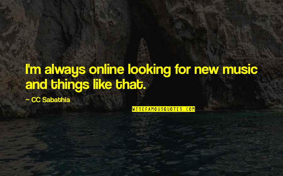 Scagnelli Construction Quotes By CC Sabathia: I'm always online looking for new music and