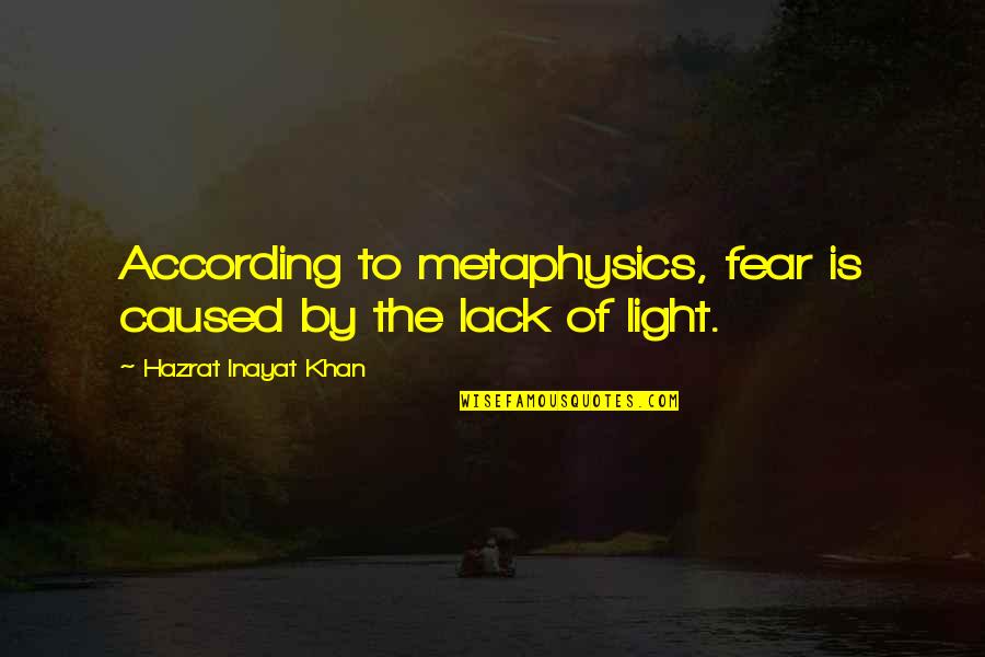 Scai 2020 Quotes By Hazrat Inayat Khan: According to metaphysics, fear is caused by the
