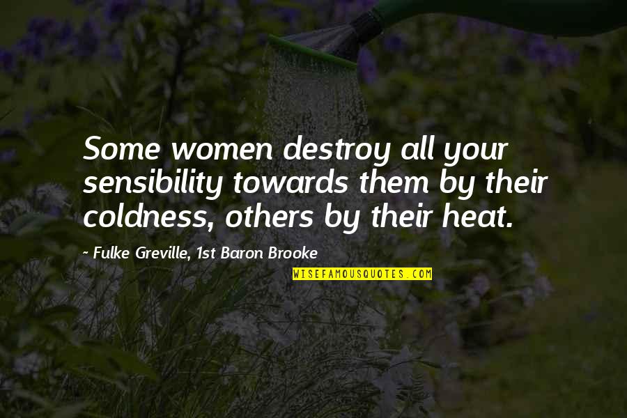 Scala Three Quotes By Fulke Greville, 1st Baron Brooke: Some women destroy all your sensibility towards them