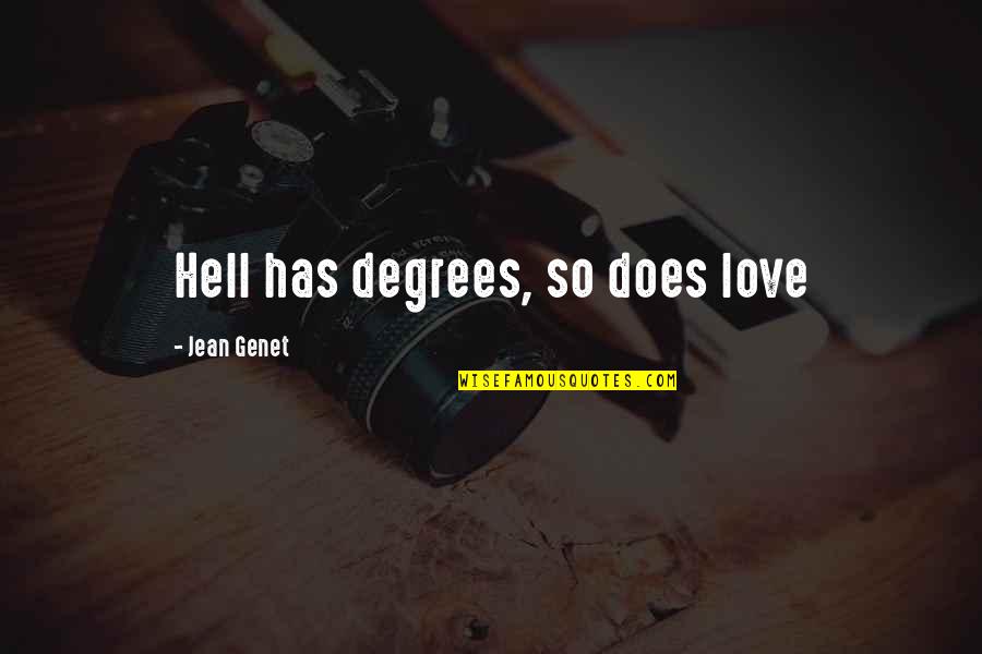 Scalapino Restaurant Quotes By Jean Genet: Hell has degrees, so does love Scalapino Restaurant Quotes By Jean Genet: Hell has degrees, so does love