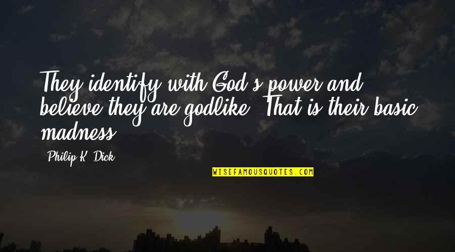 Scalare Angel Quotes By Philip K. Dick: They identify with God's power and believe they Scalare Angel Quotes By Philip K. Dick: They identify with God's power and believe they