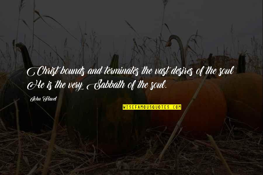 Scalas Toms Quotes By John Flavel: Christ bounds and terminates the vast desires of