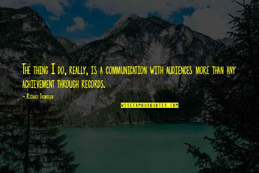 Scalata Restaurant Quotes By Richard Thompson: The thing I do, really, is a communication Scalata Restaurant Quotes By Richard Thompson: The thing I do, really, is a communication