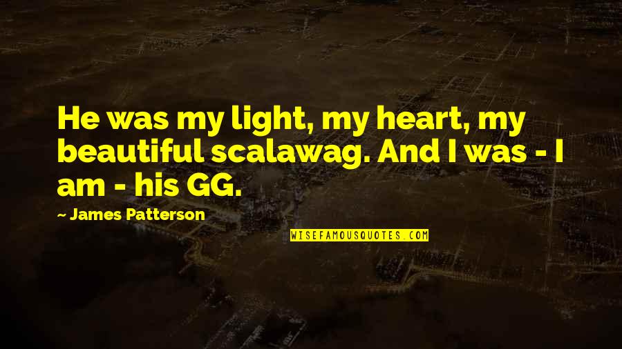 Scalawag Quotes By James Patterson: He was my light, my heart, my beautiful