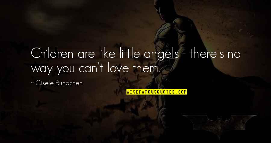 Scaldingly Quotes By Gisele Bundchen: Children are like little angels - there's no