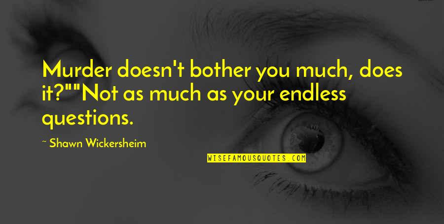 Scalds Symptoms Quotes By Shawn Wickersheim: Murder doesn't bother you much, does it?""Not as