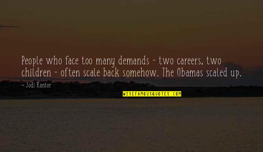 Scale Back Quotes By Jodi Kantor: People who face too many demands - two