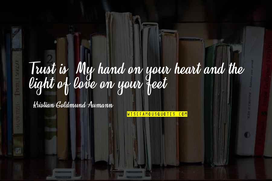 Scale Greater Heights Quotes By Kristian Goldmund Aumann: Trust is: My hand on your heart and Scale Greater Heights Quotes By Kristian Goldmund Aumann: Trust is: My hand on your heart and