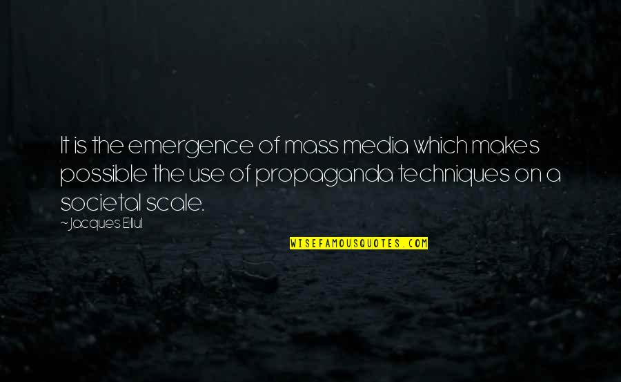Scale Up Quotes By Jacques Ellul: It is the emergence of mass media which