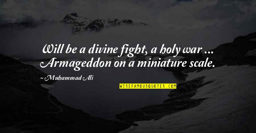 Scale Up Quotes By Muhammad Ali: Will be a divine fight, a holy war