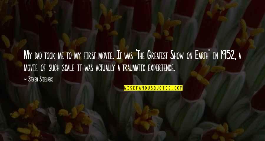 Scale Up Quotes By Steven Spielberg: My dad took me to my first movie.